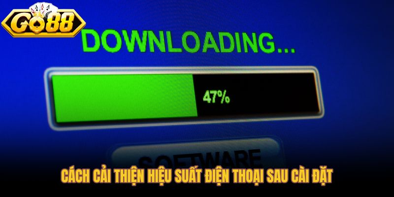 Hiệu suất điện thoại sau khi tải app Go88 và cách xử lý giật lag