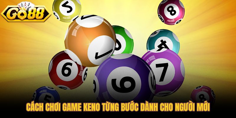 Hướng dẫn từng bước chơi game keno cho người mới bắt đầu