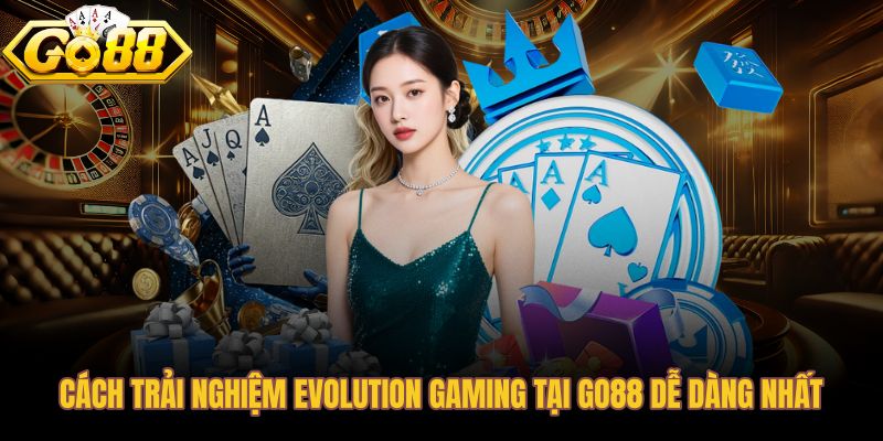Các bước truy cập Evolution Gaming qua Go88 nhanh chóng và rõ ràng