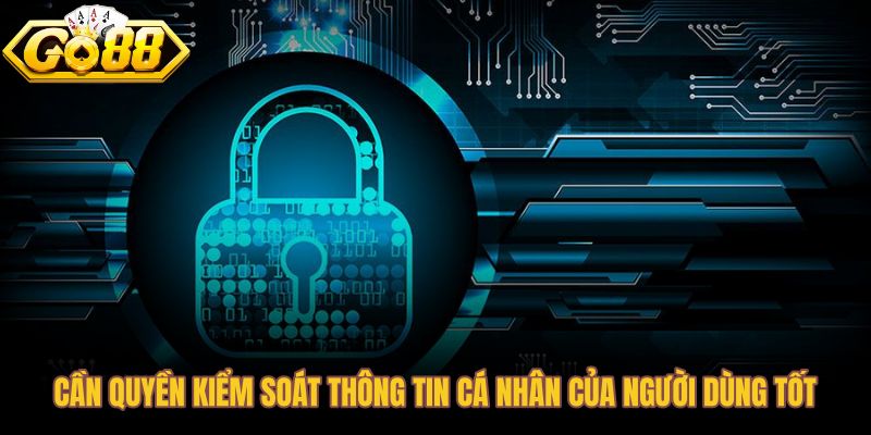 Quyền kiểm soát dữ liệu cá nhân theo chính sách bảo mật Go88