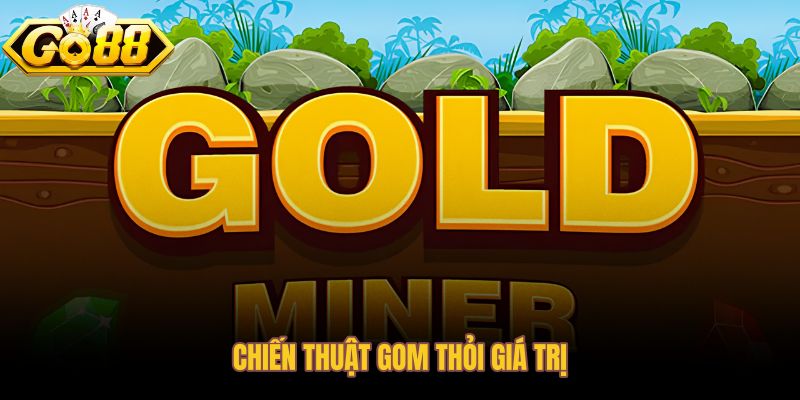 Cách đào vàng hiệu quả khi ưu tiên thỏi vừa gần và ít vật cản