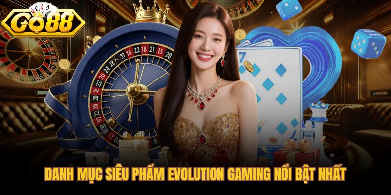 Danh mục trò Evolution Gaming từ quay số đến bài trực tiếp