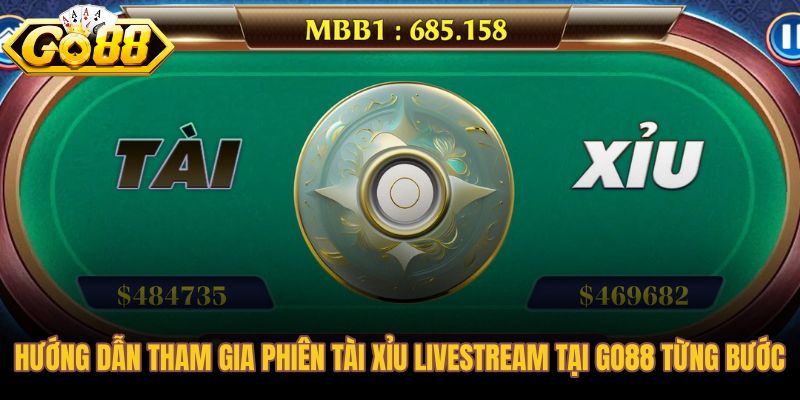 Quy trình từng bước vào sảnh tài xỉu livestream Go88