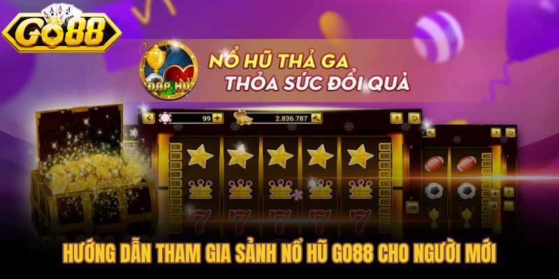 Các bước tham gia sảnh nổ hũ Go88 dành cho người mới bắt đầu