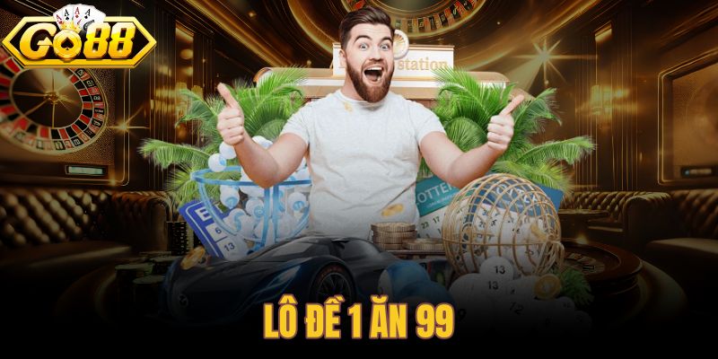 Lô đề 1 ăn 99