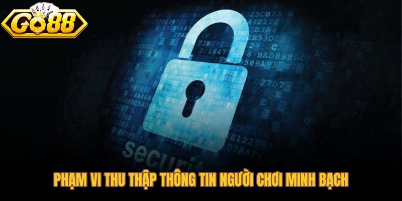 Chính sách bảo mật Go88 với phạm vi thu thập dữ liệu rõ ràng theo nhóm
