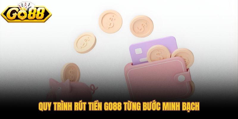 Quy trình rút tiền Go88 tuần tự từ đăng nhập đến xác nhận giao dịch