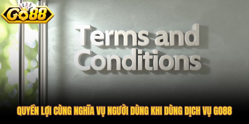 Điều khoản sử dụng Go88 về quyền lợi và nghĩa vụ rõ ràng
